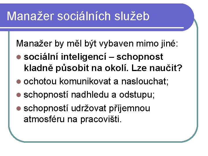 Manažer sociálních služeb Manažer by měl být vybaven mimo jiné: sociální inteligencí – schopnost