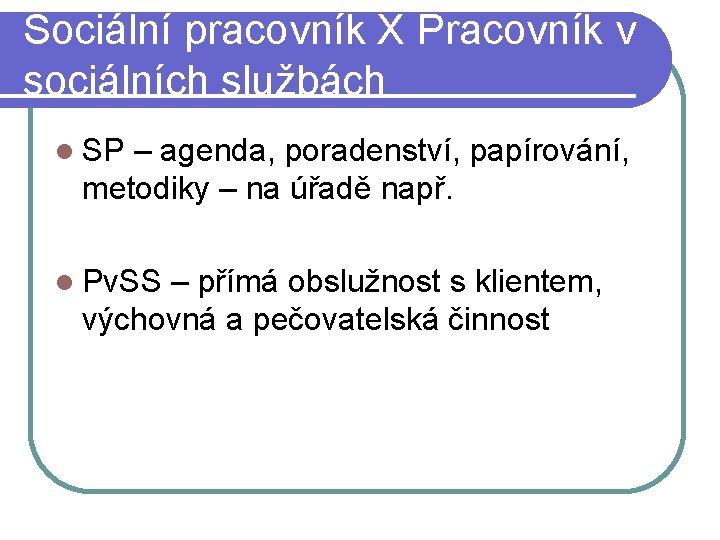 Sociální pracovník X Pracovník v sociálních službách SP – agenda, poradenství, papírování, metodiky –