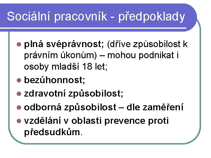 Sociální pracovník - předpoklady plná svéprávnost; (dříve způsobilost k právním úkonům) – mohou podnikat