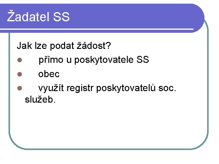 Žadatel SS Jak lze podat žádost? přímo u poskytovatele SS obec využít registr poskytovatelů