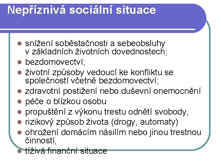 Nepříznivá sociální situace snížení soběstačnosti a sebeobsluhy v základních životních dovednostech; bezdomovectví; životní způsoby