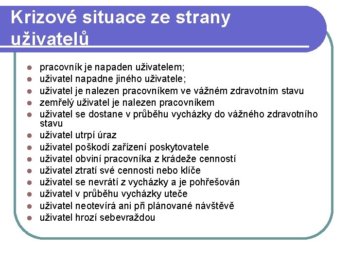 Krizové situace ze strany uživatelů pracovník je napaden uživatelem; uživatel napadne jiného uživatele; uživatel