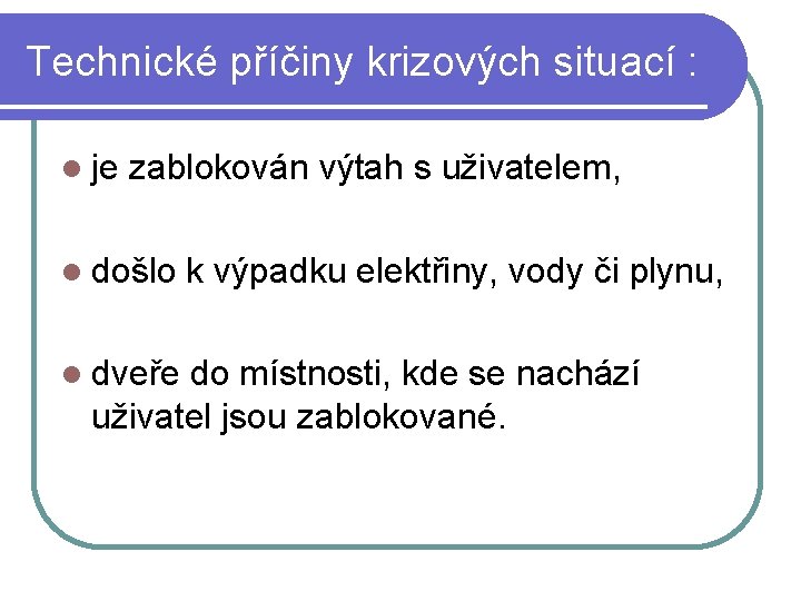 Technické příčiny krizových situací : je zablokován výtah s uživatelem, došlo k výpadku elektřiny,