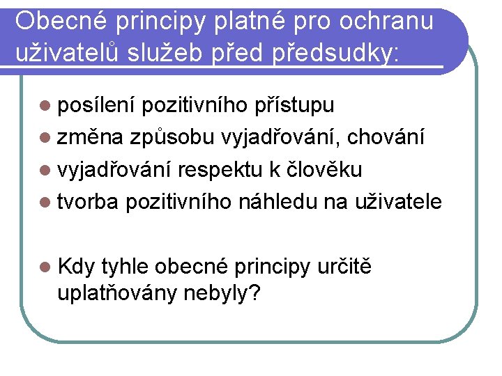 Obecné principy platné pro ochranu uživatelů služeb předsudky: posílení pozitivního přístupu změna způsobu vyjadřování,