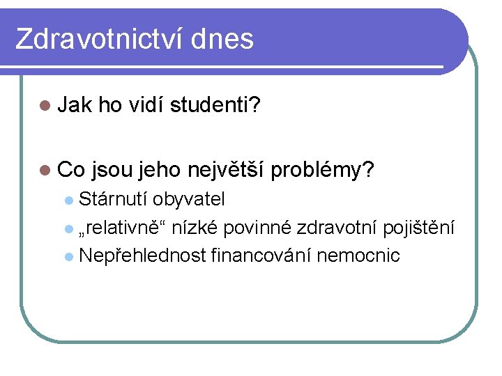 Zdravotnictví dnes Jak ho vidí studenti? Co jsou jeho největší problémy? Stárnutí obyvatel „relativně“