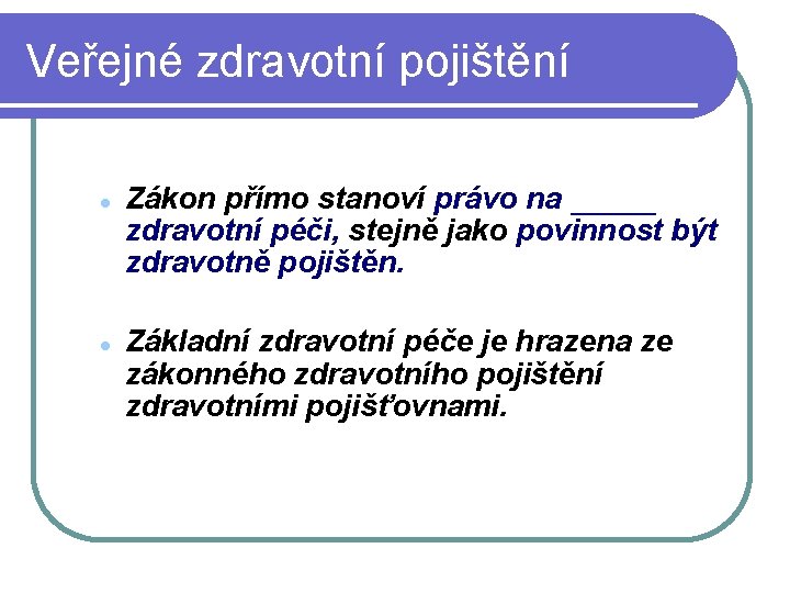 Veřejné zdravotní pojištění Zákon přímo stanoví právo na _____ zdravotní péči, stejně jako povinnost