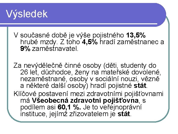 Výsledek V současné době je výše pojistného 13, 5% hrubé mzdy. Z toho 4,