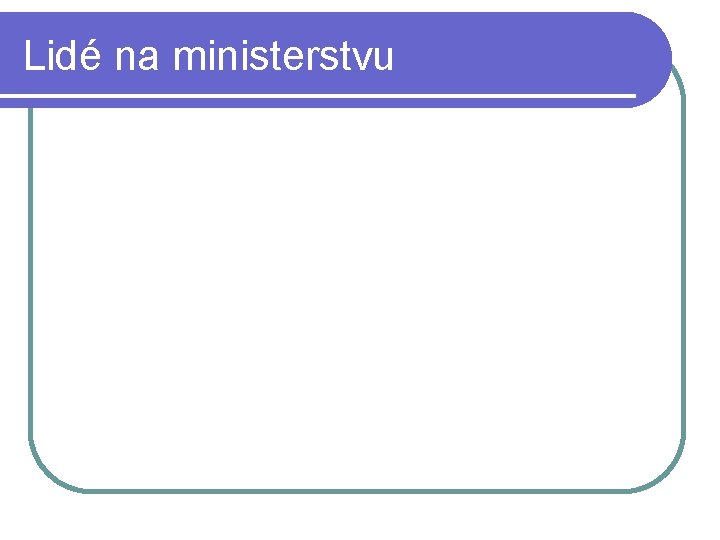 Lidé na ministerstvu 