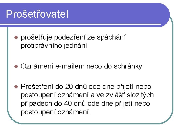 Prošetřovatel prošetřuje podezření ze spáchání protiprávního jednání Oznámení e-mailem nebo do schránky Prošetření do