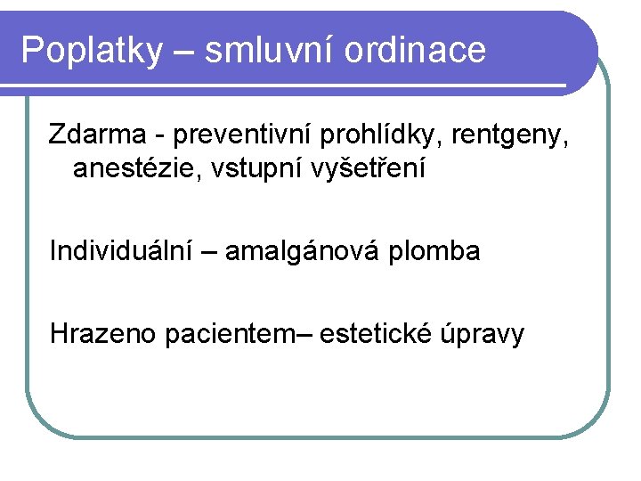 Poplatky – smluvní ordinace Zdarma - preventivní prohlídky, rentgeny, anestézie, vstupní vyšetření Individuální –