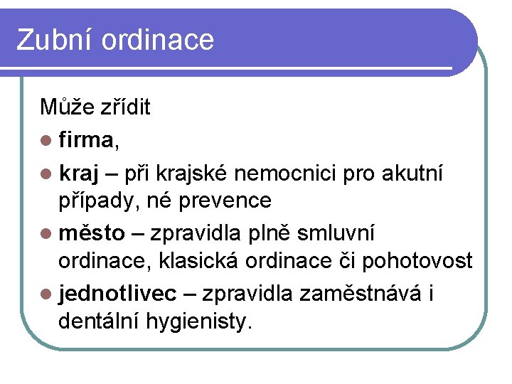 Zubní ordinace Může zřídit firma, kraj – při krajské nemocnici pro akutní případy, né