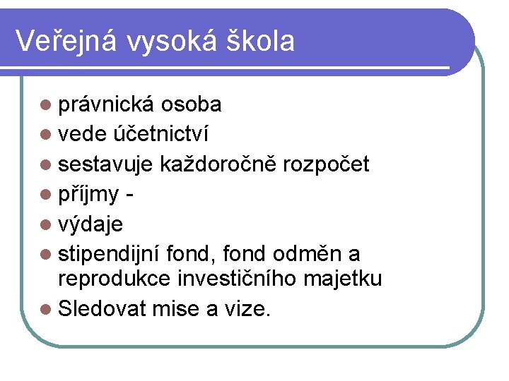 Veřejná vysoká škola právnická osoba vede účetnictví sestavuje každoročně rozpočet příjmy výdaje stipendijní fond,