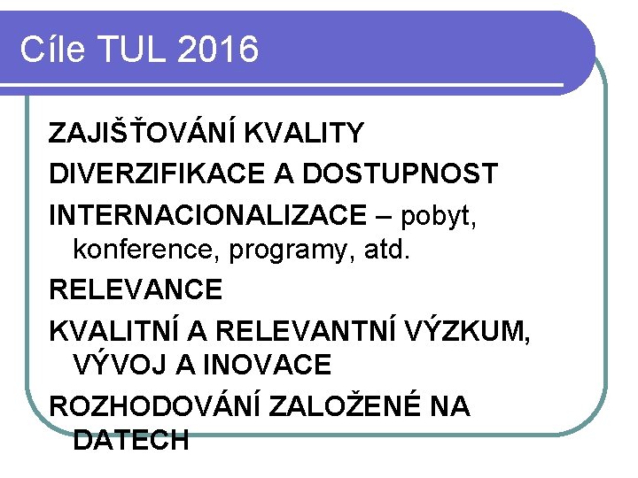 Cíle TUL 2016 ZAJIŠŤOVÁNÍ KVALITY DIVERZIFIKACE A DOSTUPNOST INTERNACIONALIZACE – pobyt, konference, programy, atd.