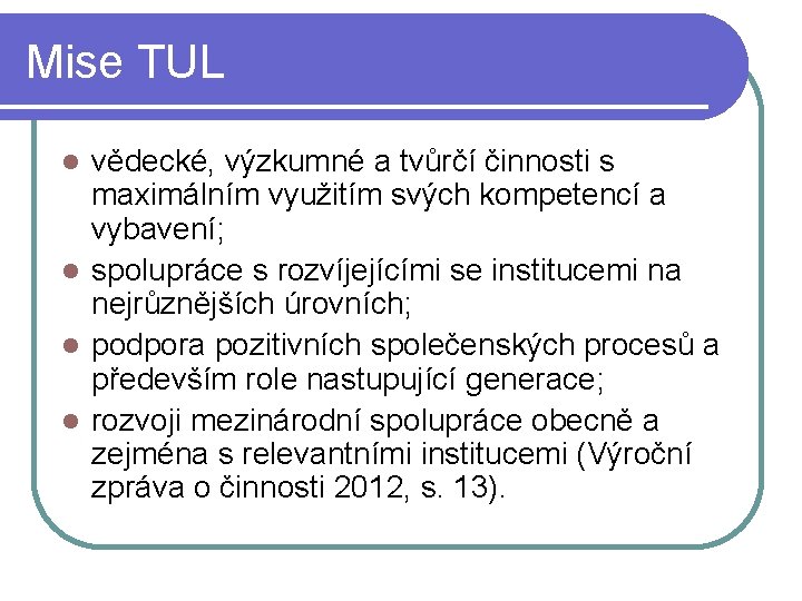 Mise TUL vědecké, výzkumné a tvůrčí činnosti s maximálním využitím svých kompetencí a vybavení;