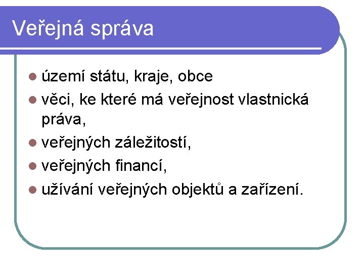 Veřejná správa území státu, kraje, obce věci, ke které má veřejnost vlastnická práva, veřejných