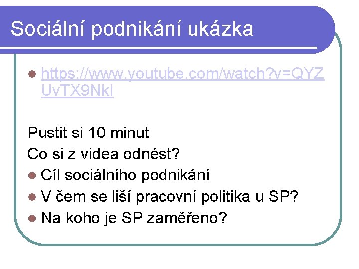 Sociální podnikání ukázka https: //www. youtube. com/watch? v=QYZ Uv. TX 9 Nk. I Pustit