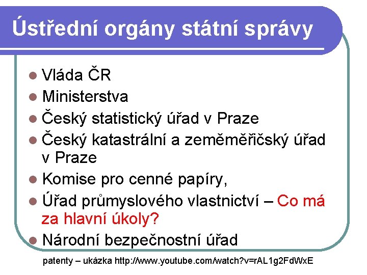 Ústřední orgány státní správy Vláda ČR Ministerstva Český statistický úřad v Praze Český katastrální