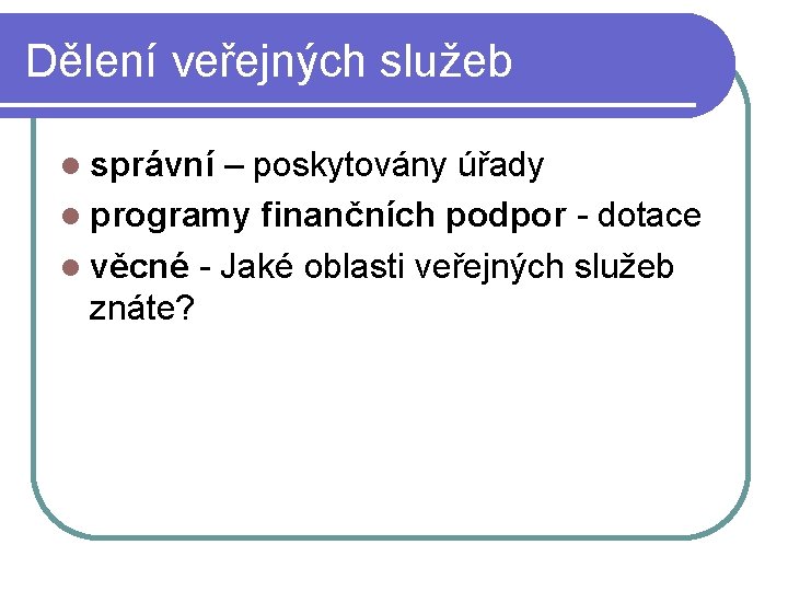 Dělení veřejných služeb správní – poskytovány úřady programy finančních podpor - dotace věcné -