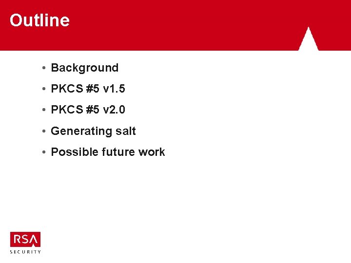 Outline • Background • PKCS #5 v 1. 5 • PKCS #5 v 2.