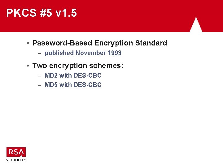 PKCS #5 v 1. 5 • Password-Based Encryption Standard – published November 1993 •