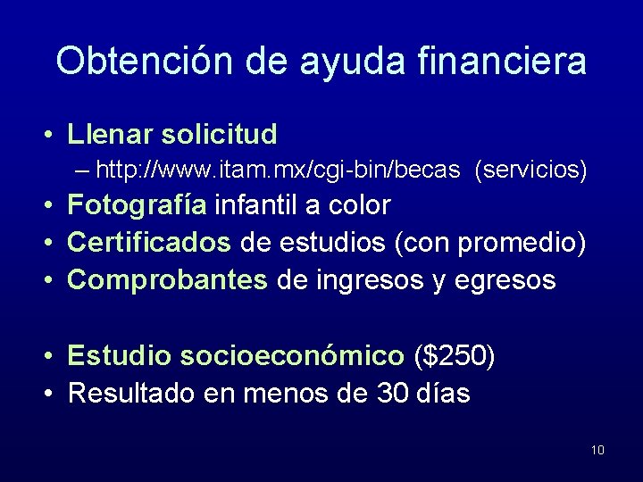 Obtención de ayuda financiera • Llenar solicitud – http: //www. itam. mx/cgi-bin/becas (servicios) •