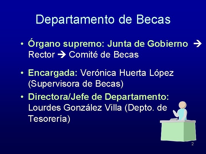 Departamento de Becas • Órgano supremo: Junta de Gobierno Rector Comité de Becas •