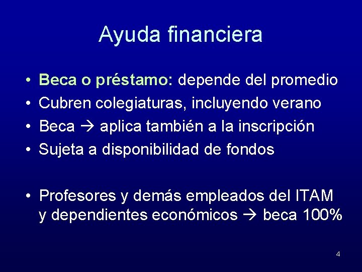 Ayuda financiera • • Beca o préstamo: depende del promedio Cubren colegiaturas, incluyendo verano
