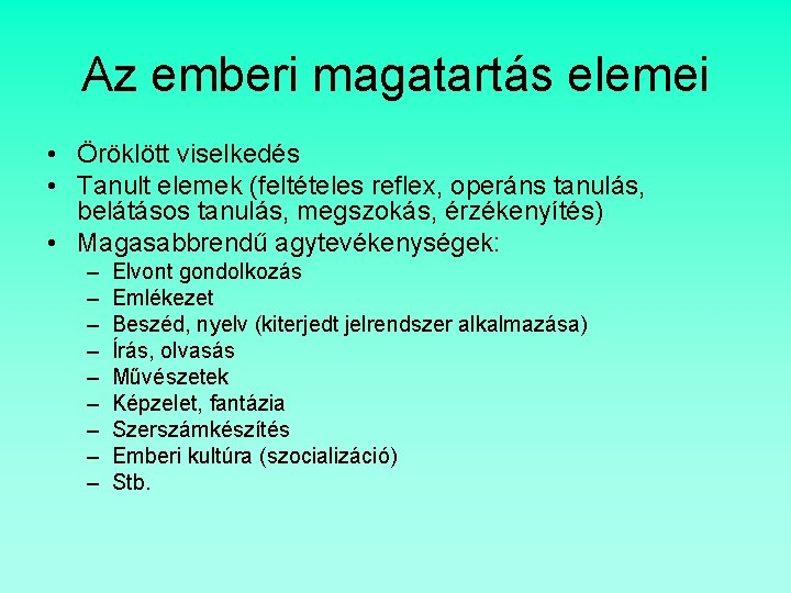 Az emberi magatartás elemei • Öröklött viselkedés • Tanult elemek (feltételes reflex, operáns tanulás,