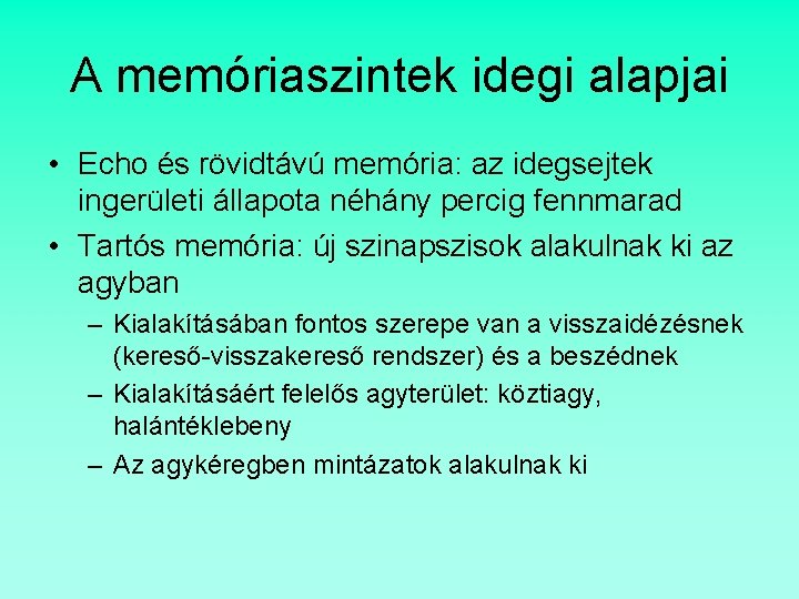 A memóriaszintek idegi alapjai • Echo és rövidtávú memória: az idegsejtek ingerületi állapota néhány