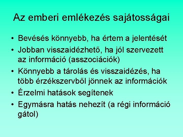 Az emberi emlékezés sajátosságai • Bevésés könnyebb, ha értem a jelentését • Jobban visszaidézhető,