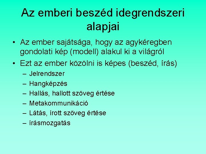 Az emberi beszéd idegrendszeri alapjai • Az ember sajátsága, hogy az agykéregben gondolati kép