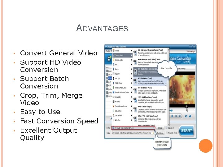 ADVANTAGES • • Convert General Video Support HD Video Conversion Support Batch Conversion Crop,