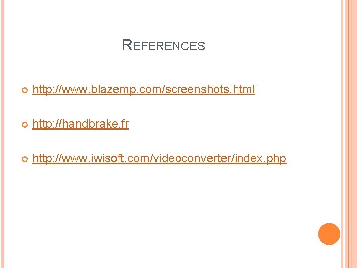 REFERENCES http: //www. blazemp. com/screenshots. html http: //handbrake. fr http: //www. iwisoft. com/videoconverter/index. php