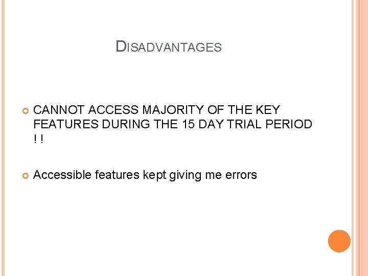 DISADVANTAGES CANNOT ACCESS MAJORITY OF THE KEY FEATURES DURING THE 15 DAY TRIAL PERIOD