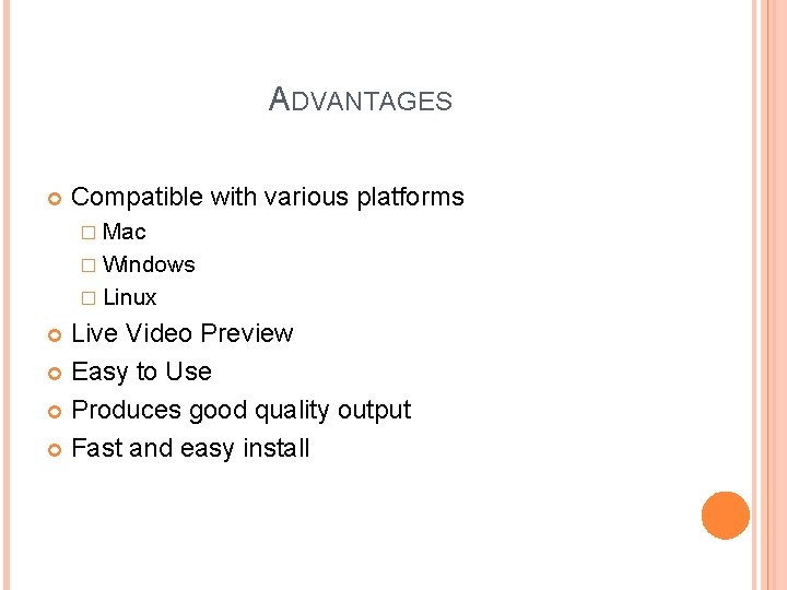 ADVANTAGES Compatible with various platforms � Mac � Windows � Linux Live Video Preview
