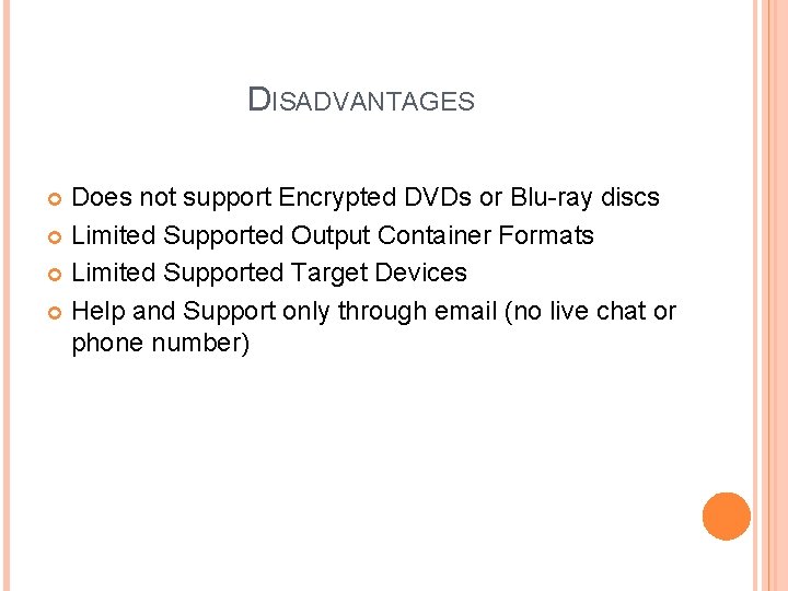 DISADVANTAGES Does not support Encrypted DVDs or Blu-ray discs Limited Supported Output Container Formats