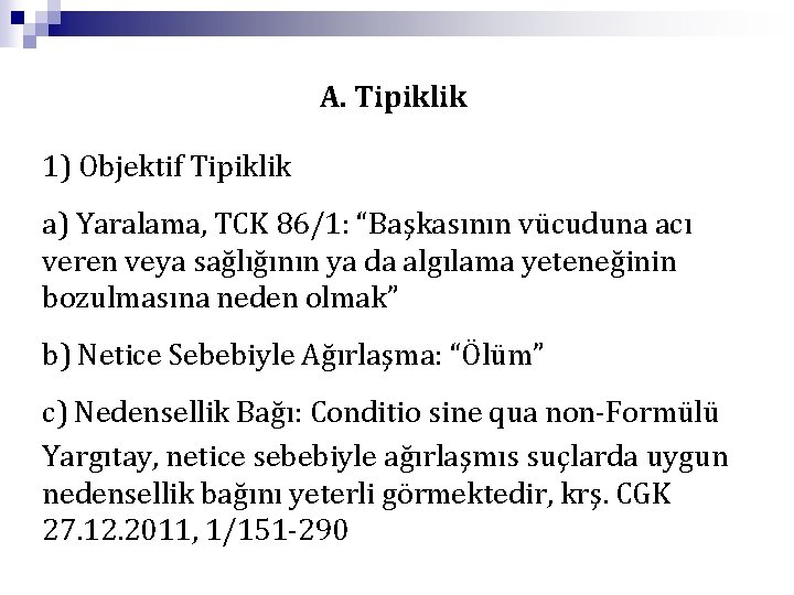 A. Tipiklik 1) Objektif Tipiklik a) Yaralama, TCK 86/1: “Başkasının vücuduna acı veren veya