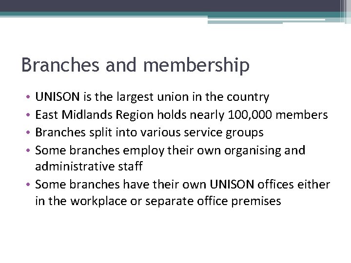 Branches and membership UNISON is the largest union in the country East Midlands Region