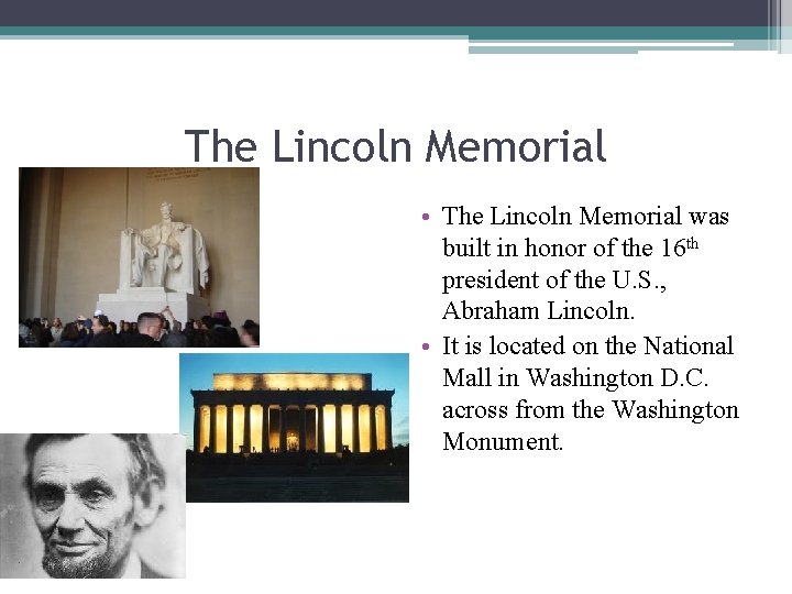 The Lincoln Memorial • The Lincoln Memorial was built in honor of the 16