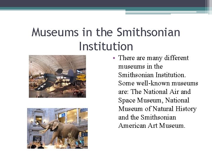 Museums in the Smithsonian Institution • There are many different museums in the Smithsonian