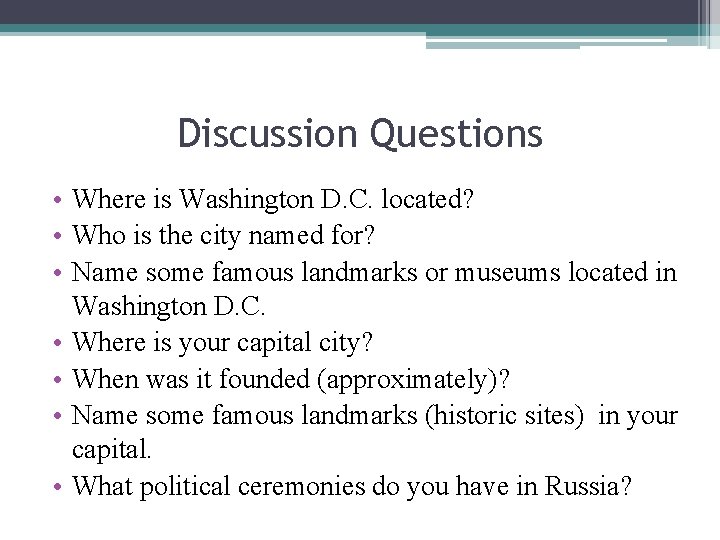 Discussion Questions • Where is Washington D. C. located? • Who is the city