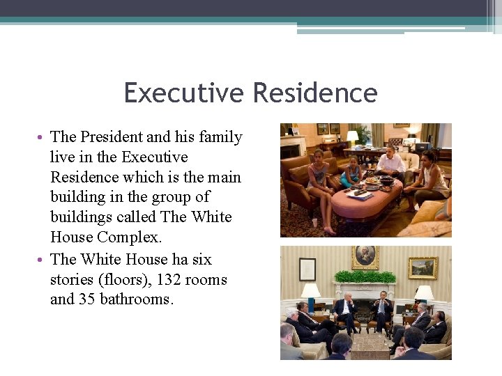 Executive Residence • The President and his family live in the Executive Residence which