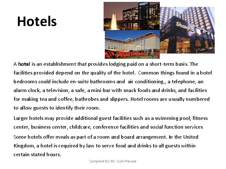 Hotels A hotel is an establishment that provides lodging paid on a short-term basis.