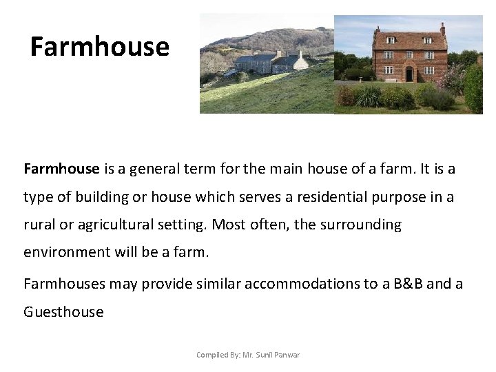 Farmhouse is a general term for the main house of a farm. It is