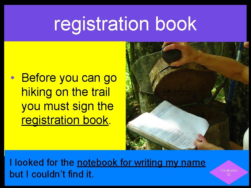 registration book • Before you can go hiking on the trail you must sign