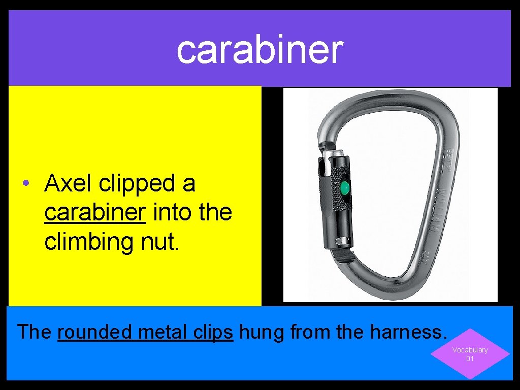 carabiner • Axel clipped a carabiner into the climbing nut. The rounded metal clips