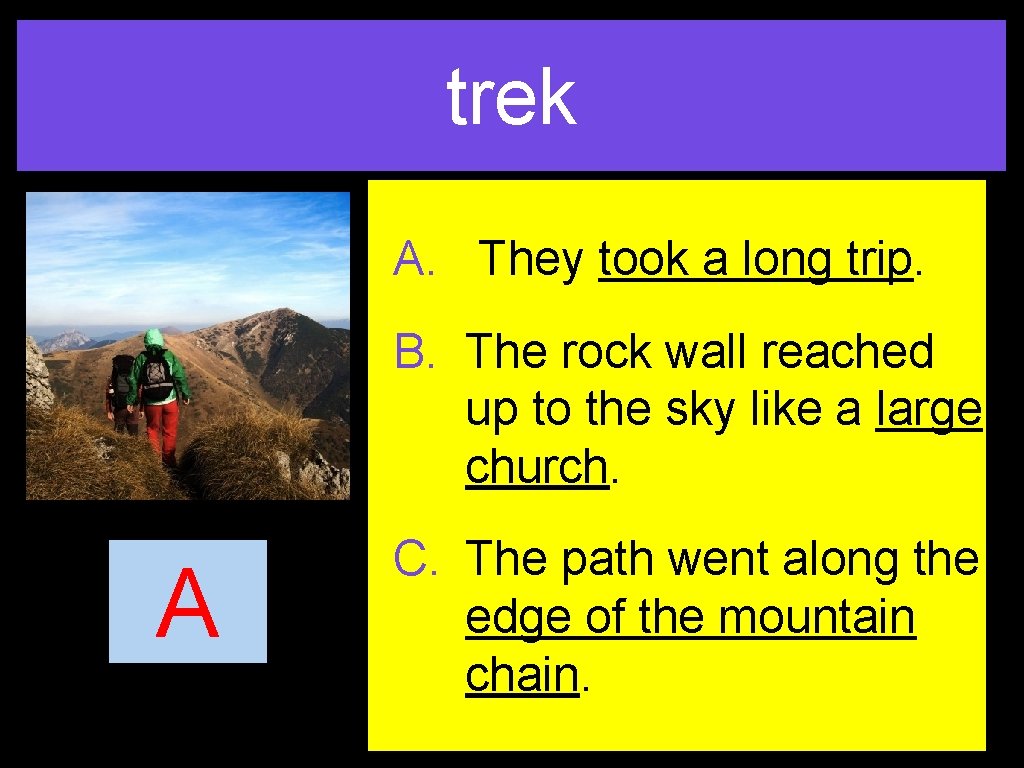 trek A. They took a long trip. B. The rock wall reached up to