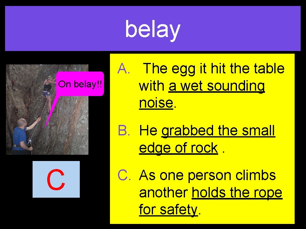 belay On belay!! A. The egg it hit the table with a wet sounding