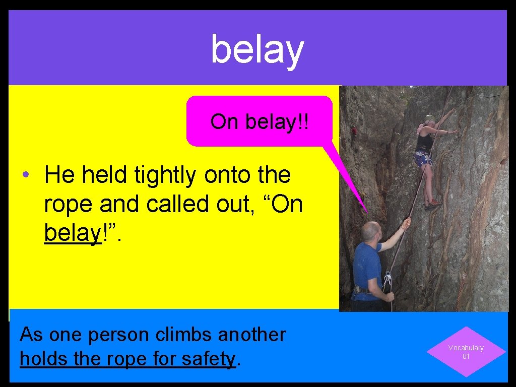 belay On belay!! • He held tightly onto the rope and called out, “On