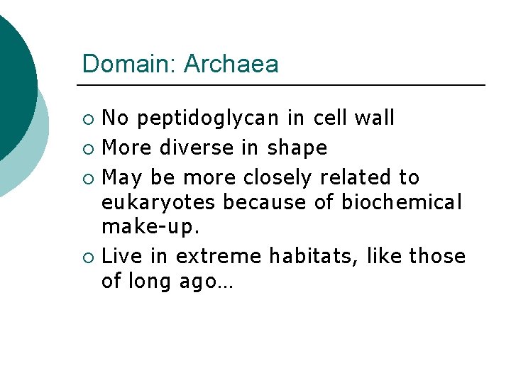 Domain: Archaea No peptidoglycan in cell wall ¡ More diverse in shape ¡ May